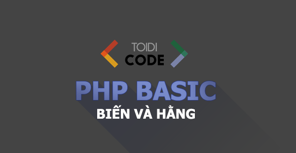 Biến và Hằng trong PHP