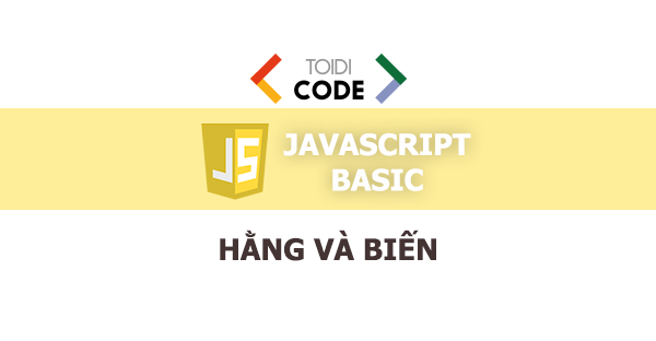 Hằng và biến trong Javascript