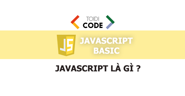 Javascript là gì? Viết chương trình đầu tiên