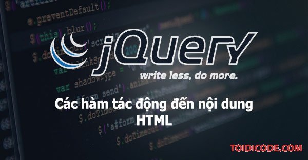 Các hàm tác động vào nội dung của thẻ HTML trong Jquery