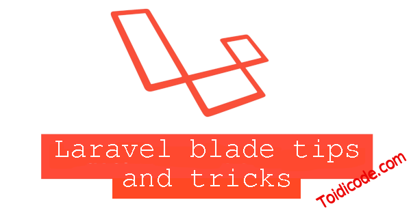 Bảy directives hữu dụng trong blade template có thể bạn chưa biết?