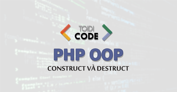 Phương thức khởi tạo vào hủy trong lập trình hướng đối tượng