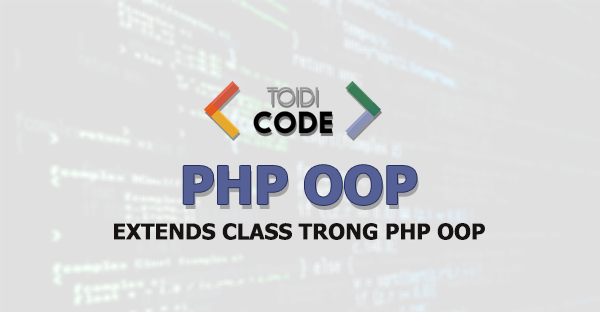 Kế thừa class trong PHP - Toidicode.com