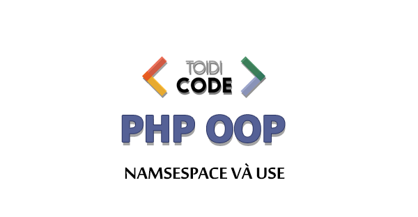 Namespace trong PHP được sử dụng như thế nào? 
