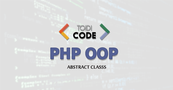 Lớp trừu tượng Abstract trong PHP hướng đối tượng