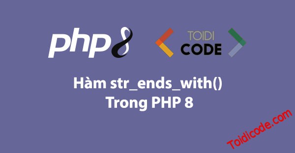 Hàm str_ends_with trong PHP 8