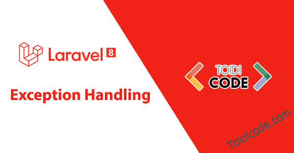 Bài 22: Xử lý lỗi trong Laravel 8