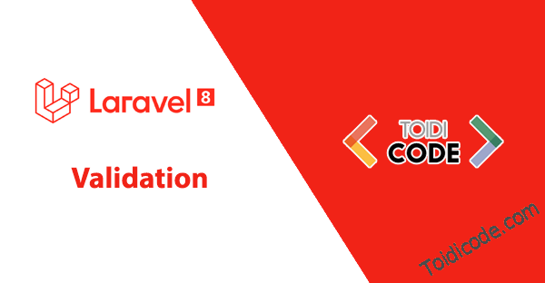 Bài 21: Validation trong Laravel 8 (Phần 2)